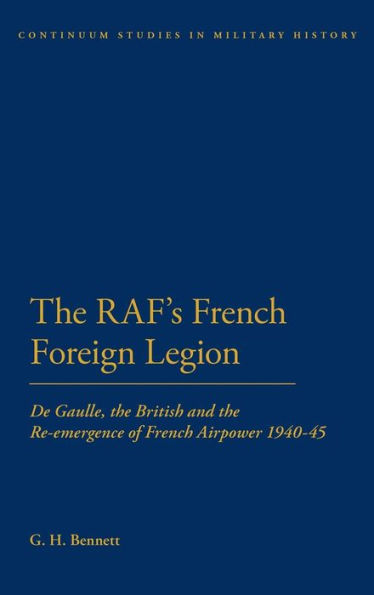 The RAF's French Foreign Legion: De Gaulle, the British and the Re-emergence of French Airpower 1940-45