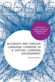 Title: Autonomy and Foreign Language Learning in a Virtual Learning Environment, Author: Miranda Hamilton