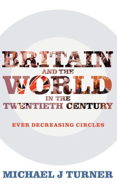 Britain and the World Twentieth Century: Ever Decreasing Circles