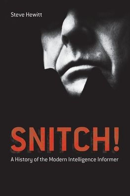 Snitch!: A History of the Modern Intelligence Informer