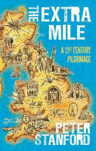 Title: The Extra Mile: A 21st century Pilgrimage, Author: Peter Stanford