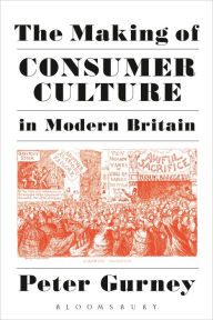 Title: The Making of Consumer Culture in Modern Britain, Author: Peter Gurney