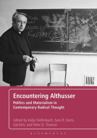 Title: Encountering Althusser: Politics and Materialism in Contemporary Radical Thought, Author: Katja Diefenbach