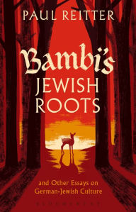 Title: Bambi's Jewish Roots and Other Essays on German-Jewish Culture, Author: Paul Reitter