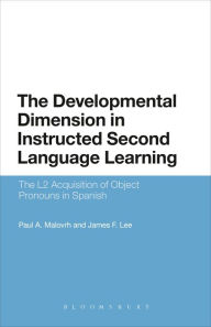 Title: The Developmental Dimension in Instructed Second Language Learning: The L2 Acquisition of Object Pronouns in Spanish, Author: Paul Malovrh