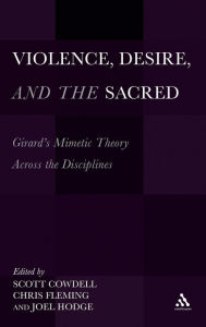 Title: Violence, Desire, and the Sacred: Girard's Mimetic Theory Across the Disciplines, Author: Chris Fleming