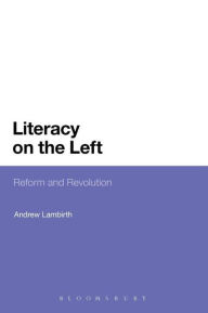 Title: Literacy on the Left: Reform and Revolution, Author: Andrew Lambirth