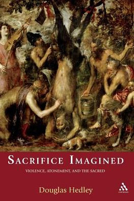 Sacrifice Imagined: Violence, Atonement, and the Sacred