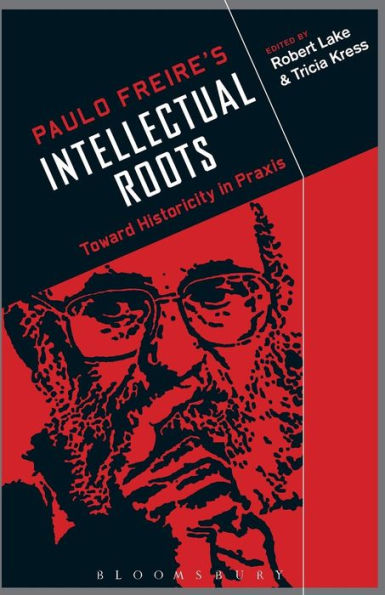 Paulo Freire's Intellectual Roots: Toward Historicity Praxis
