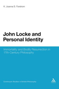Title: John Locke and Personal Identity: Immortality and Bodily Resurrection in 17th-Century Philosophy, Author: K. Joanna S. Forstrom