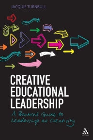 Title: Creative Educational Leadership: A Practical Guide to Leadership as Creativity, Author: Jacquie Turnbull