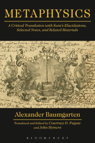 Title: Metaphysics: A Critical Translation with Kant's Elucidations, Selected Notes, and Related Materials, Author: Alexander Gottlieb Baumgarten