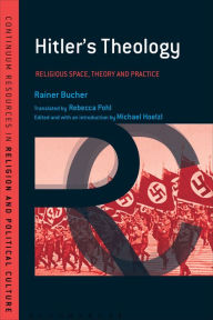 Title: Hitler's Theology: A Study in Political Religion, Author: Rainer Bucher