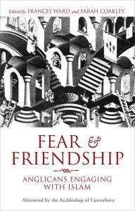 Title: Fear and Friendship: Anglicans Engaging with Islam, Author: Sarah Coakley