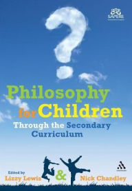 Title: Philosophy for Children Through the Secondary Curriculum / Edition 1, Author: Lizzy Lewis