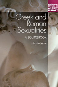 Title: Greek and Roman Sexualities: A Sourcebook / Edition 1, Author: Jennifer Larson