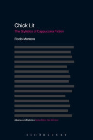 Title: Chick Lit: The Stylistics of Cappuccino Fiction, Author: Rocío Montoro