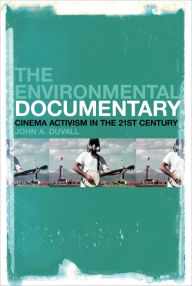 Title: The Environmental Documentary: Cinema Activism in the 21st Century, Author: John A. Duvall