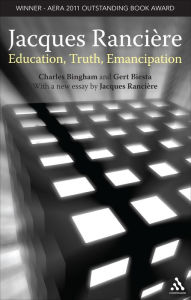 Title: Jacques Ranciere: Education, Truth, Emancipation, Author: Charles Bingham