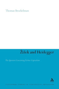 Title: Zizek and Heidegger: The Question Concerning Techno-Capitalism, Author: Thomas Brockelman