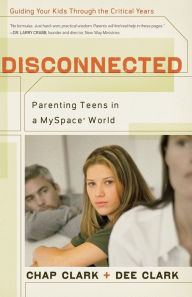Title: Disconnected: Parenting Teens in a MySpace World, Author: Chap Clark