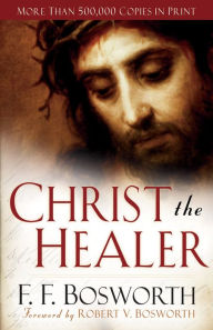 Title: Christ the Healer, Author: F. F. Bosworth