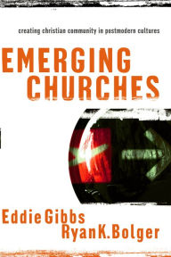 Title: Emerging Churches: Creating Christian Community in Postmodern Cultures, Author: Eddie Gibbs