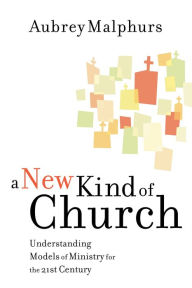 Title: A New Kind of Church: Understanding Models of Ministry for the 21st Century, Author: Aubrey Malphurs