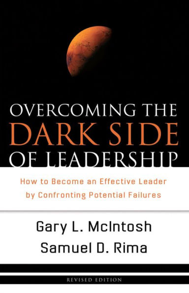 Overcoming the Dark Side of Leadership: How to Become an Effective Leader by Confronting Potential Failures