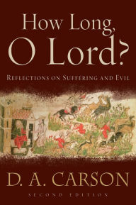 Title: How Long, O Lord?: Reflections on Suffering and Evil, Author: D. A. Carson