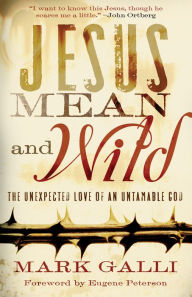 Title: Jesus Mean and Wild: The Unexpected Love of an Untamable God, Author: Mark Galli