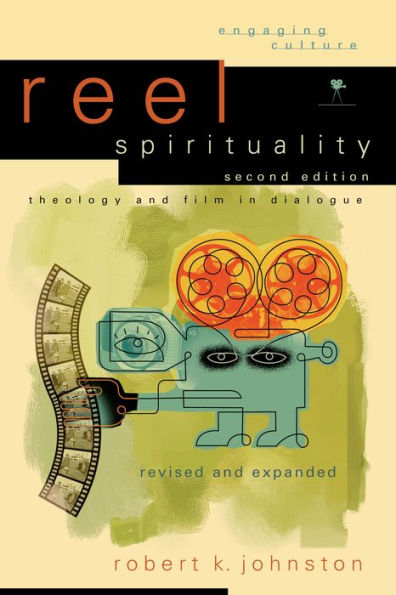 Reel Spirituality (Engaging Culture): Theology and Film in Dialogue