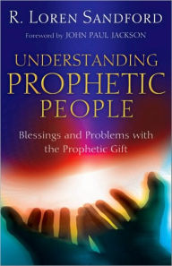 Title: Understanding Prophetic People: Blessings and Problems with the Prophetic Gift, Author: R. Loren Sandford