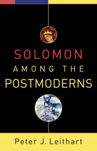 Title: Solomon among the Postmoderns, Author: Peter J. Leithart