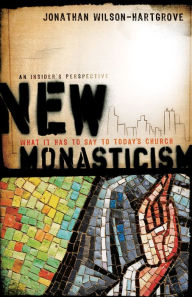 Title: New Monasticism: What It Has to Say to Today's Church, Author: Jonathan Wilson-Hartgrove