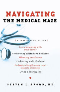 Title: Navigating the Medical Maze: A Practical Guide, Author: Steven L. Brown
