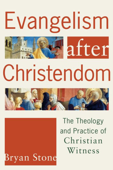 Evangelism after Christendom: The Theology and Practice of Christian Witness