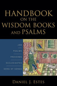 Title: Handbook on the Wisdom Books and Psalms, Author: Daniel J. Estes