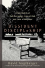Dissident Discipleship: A Spirituality of Self-Surrender, Love of God, and Love of Neighbor