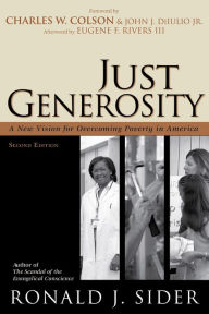 Title: Just Generosity: A New Vision for Overcoming Poverty in America, Author: Ronald J. Sider