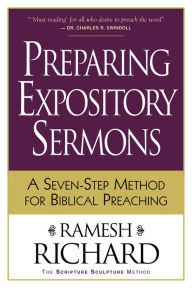 Title: Preparing Expository Sermons: A Seven-Step Method for Biblical Preaching, Author: Ramesh Richard