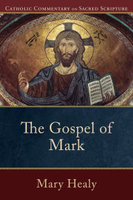 Title: The Gospel of Mark (Catholic Commentary on Sacred Scripture), Author: Mary Healy