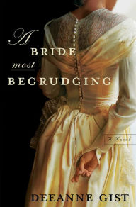 Title: A Bride Most Begrudging, Author: Deeanne Gist