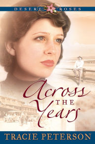 Title: Across the Years (Desert Roses Series #2), Author: Tracie Peterson