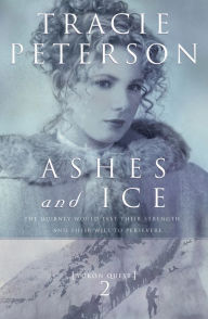 Title: Ashes and Ice (Yukon Quest Series #2), Author: Tracie Peterson