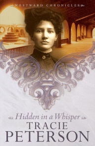Title: Hidden in a Whisper (Westward Chronicles Series #2), Author: Tracie Peterson
