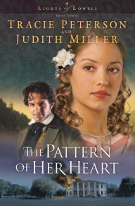 Title: The Pattern of Her Heart (Lights of Lowell Series #3), Author: Tracie Peterson