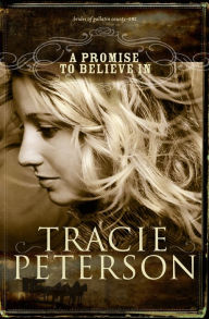 Title: A Promise to Believe In (Brides of Gallatin County Series #1), Author: Tracie Peterson