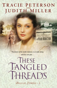 Title: These Tangled Threads (Bells of Lowell Series #3), Author: Tracie Peterson