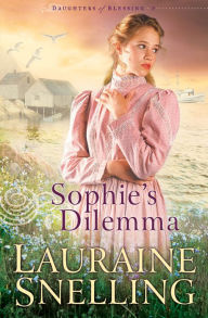 Title: Sophie's Dilemma (Daughters of Blessing Series #2), Author: Lauraine Snelling